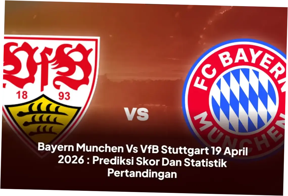 Prediksi dan Analisis Pertandingan Bayern Munchen vs VfB Stuttgart di Bundesliga