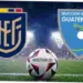 Ekuador vs Guatemala: Persiapan dan Prediksi Menjelang Piala Dunia 2026