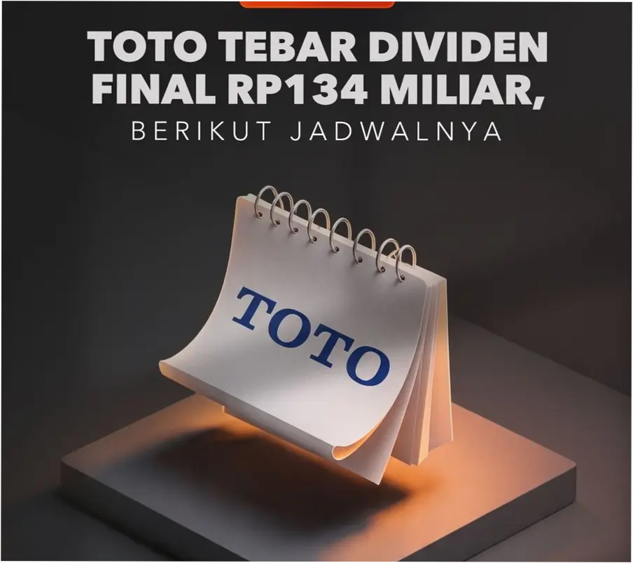 TOTO Tebar Dividen Final Rp134 Miliar, Berikut Jadwal dan Proyeksi ke Depan